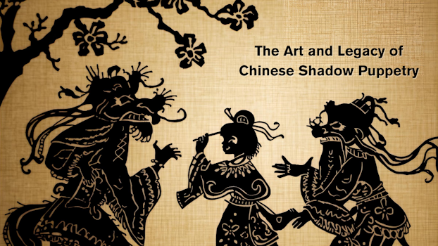 The Art and Legacy of Chinese Shadow Puppetry
